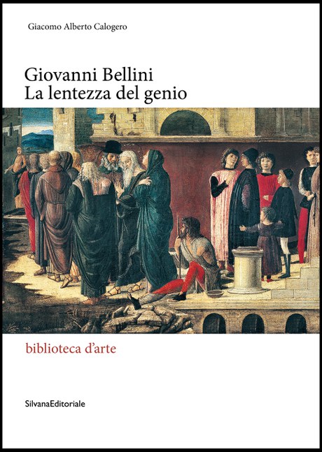 Giovedì 26 Febbraio, Aldo Galli presenta il libro GIOVANNI BELLINI. LA LENTEZZA DEL GENIO di Giacomo Calogero